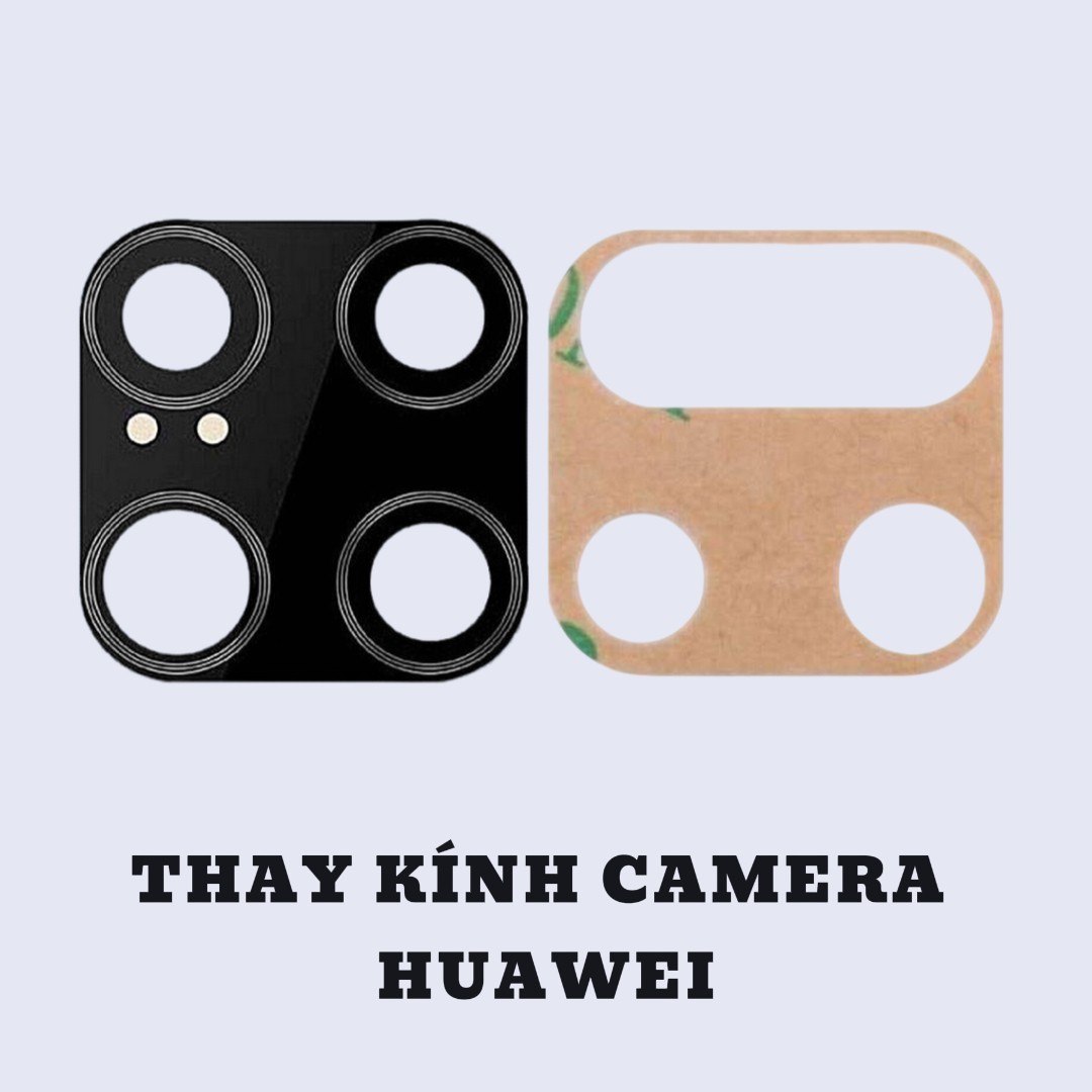 BẢNG GIÁ THAY KÍNH CAMERA HUAWEI